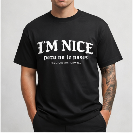 FSGM Custom Apparel - Signature I’M NICE pero no te pases Tee
