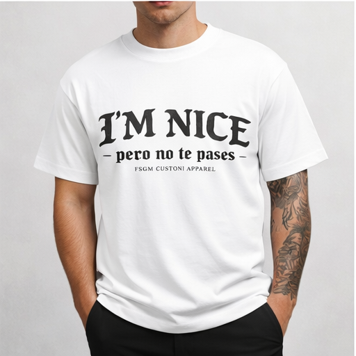 FSGM Custom Apparel - Signature I’M NICE pero no te pases Tee